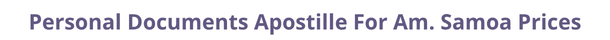 Am. Samoa  federal digital document apostille and legalization costs