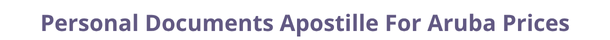 Aruba  federal digital document apostille and legalization costs