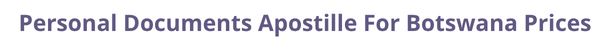 Botswana  federal digital document apostille and legalization costs