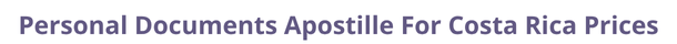 Costa Rica  federal digital document apostille and legalization costs