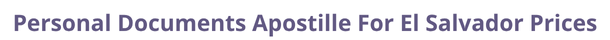 El Salvador  federal digital document apostille and legalization costs