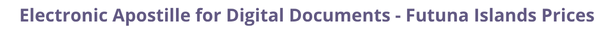 Futuna Islands Secretary of State certified documents and legalization prices