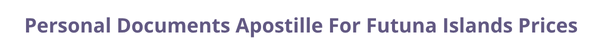 Futuna Islands  federal digital document apostille and legalization costs