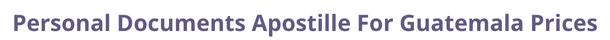 Guatemala  federal digital document apostille and legalization costs