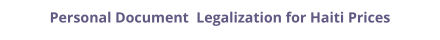 Haiti personal documents legalization and authentication prices