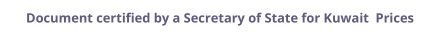 Kuwait Secretary of State certified documents and legalization prices