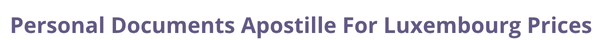 Luxembourg Secretary of State certified documents and legalization prices