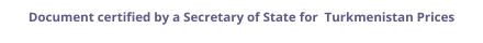 Turkmenistan Secretary of State certified documents and legalization prices